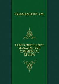 HUNTS MERCHANTS' MAGAZINE AND COMMERCIAL REVIEW