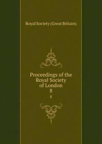 Proceedings of the Royal Society of London. 8