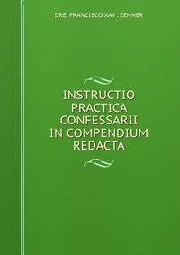 INSTRUCTIO PRACTICA CONFESSARII IN COMPENDIUM REDACTA