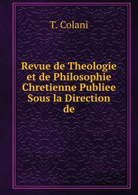 Revue de Theologie et de Philosophie Chretienne Publiee Sous la Direction de