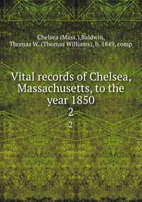Vital records of Chelsea, Massachusetts, to the year 1850. 2