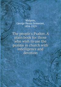 The people's Psalter. A plain book for those who wish to use the psalms in church with intelligence and devotion