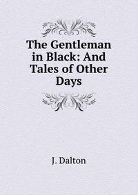 The Gentleman in Black: And Tales of Other Days