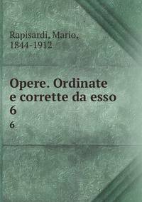 Opere. Ordinate e corrette da esso. 6