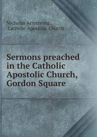 Sermons preached in the Catholic Apostolic Church, Gordon Square
