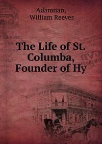 The Life of St. Columba, Founder of Hy