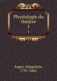 Physiologie du thtre. 1