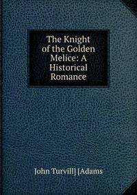 The Knight of the Golden Melice: A Historical Romance