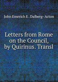 Letters from Rome on the Council, by Quirinus. Transl