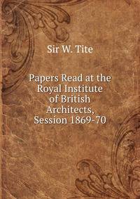 Papers Read at the Royal Institute of British Architects, Session 1869-70