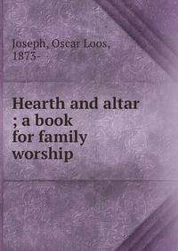 Hearth and altar ; a book for family worship
