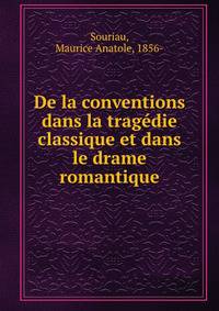 De la conventions dans la tragedie classique et dans le drame romantique