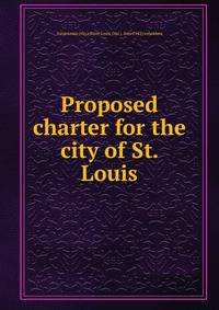 Proposed charter for the city of St. Louis