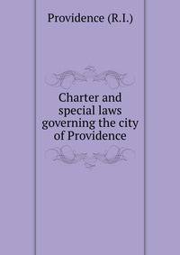 Charter and special laws governing the city of Providence