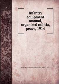Infantry equipment manual, organized militia, peace, 1914