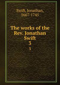 The works of the Rev. Jonathan Swift. 3