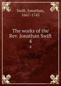 The works of the Rev. Jonathan Swift. 4