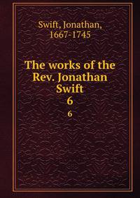 The works of the Rev. Jonathan Swift. 6
