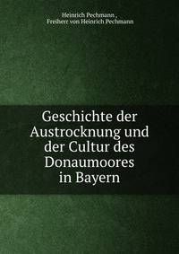 Geschichte der Austrocknung und der Cultur des Donaumoores in Bayern