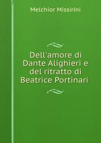 Dell'amore di Dante Alighieri e del ritratto di Beatrice Portinari .
