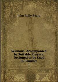 Sermons, Accompanied by Suitable Prayers: Designed to be Used in Families. 1