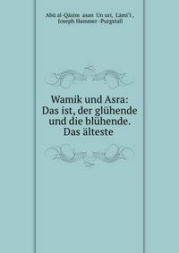 Wamik und Asra: Das ist, der gluhende und die bluhende. Das alteste .