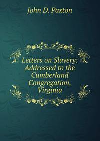 Letters on Slavery: Addressed to the Cumberland Congregation, Virginia