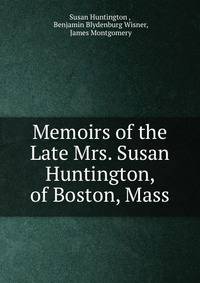 Memoirs of the Late Mrs. Susan Huntington, of Boston, Mass