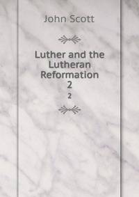 Luther and the Lutheran Reformation. 2