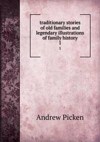 traditionary stories of old families and legendary illustrations of family history. 1
