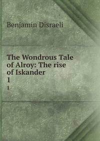 The Wondrous Tale of Alroy: The rise of Iskander. 1