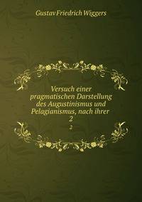 Versuch einer pragmatischen Darstellung des Augustinismus und Pelagianismus, nach ihrer .. 2