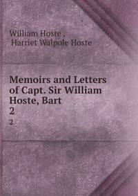 Memoirs and Letters of Capt. Sir William Hoste, Bart.. 2