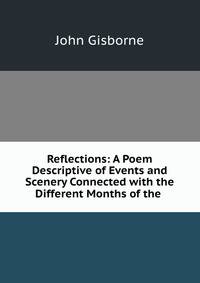 Reflections: A Poem Descriptive of Events and Scenery Connected with the Different Months of the .
