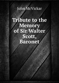 Tribute to the Memory of Sir Walter Scott, Baronet