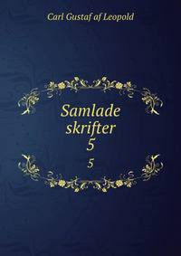 Samlade skrifter. 5