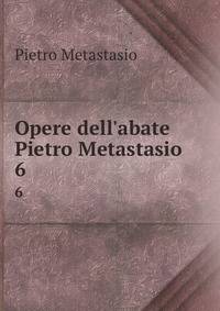 Opere dell'abate Pietro Metastasio