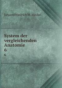 System der vergleichenden Anatomie. 6