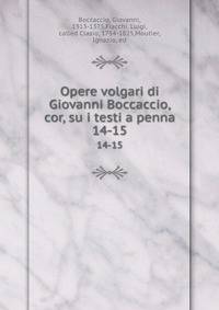 Opere volgari di Giovanni Boccaccio, cor, su i testi a penna. 14-15