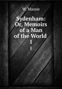 Sydenham: Or, Memoirs of a Man of the World .. 1