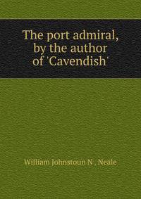 The port admiral, by the author of 'Cavendish'.