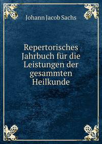 Repertorisches Jahrbuch fur die Leistungen der gesammten Heilkunde
