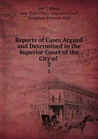 Reports of Cases Argued and Determined in the Superior Court of the City of .. 2