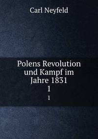 Polens Revolution und Kampf im Jahre 1831. 1