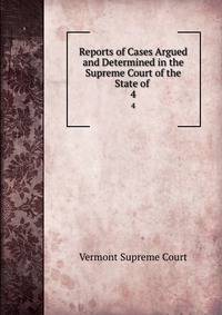 Reports of Cases Argued and Determined in the Supreme Court of the State of .. 4