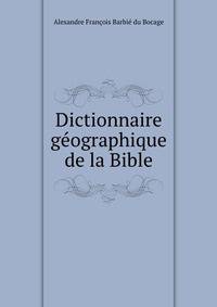 Dictionnaire geographique de la Bible