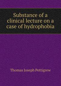Substance of a clinical lecture on a case of hydrophobia