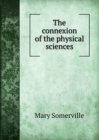 The connexion of the physical sciences