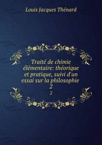 Trait? de chimie ?l?mentaire: th?orique et pratique, suivi d'un essai sur la philosophie .