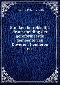 Stukken betrekkelijk de afscheiding der gereformeerde gemeente van Doveren, Genderen en .